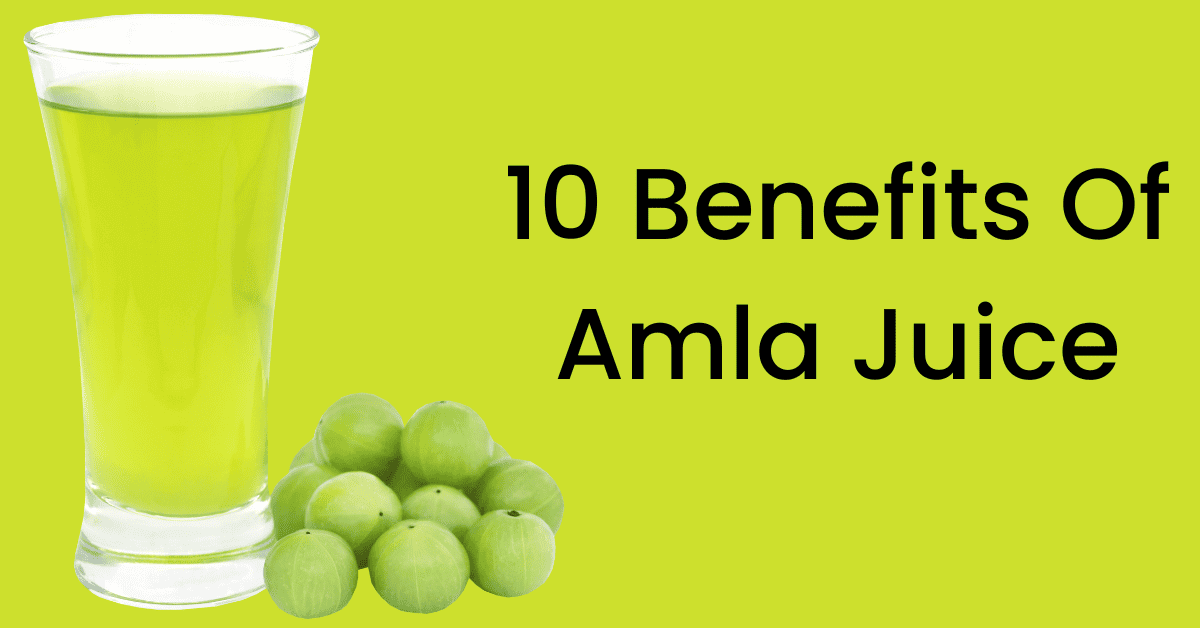 Amla Juice 10 Benefits, Side Effects And Recipe