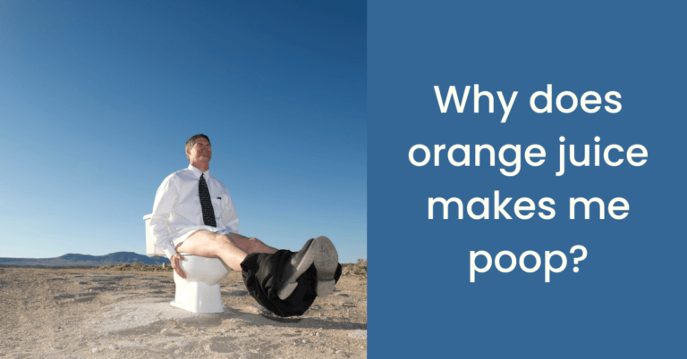 Why does orange juice makes me poop